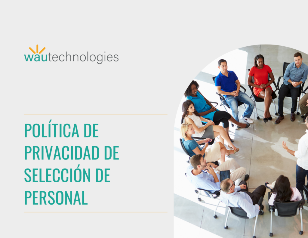 Consulta la Política de Privacidad de Empleados de WAU Technologies, donde se describen las medidas de protección y el tratamiento seguro y confidencial de los datos personales de nuestros colaboradores.